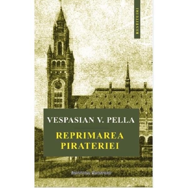 Reprimarea pirateriei - Vespasian V. Pella, editura Institutul European