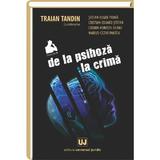 De La Psihoza La Crima - Traian Tandin, editura Universul Juridic