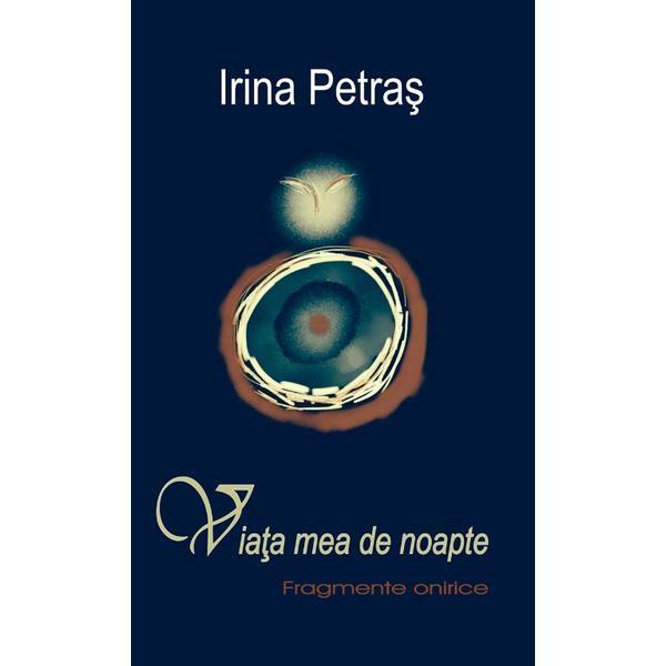 Viata mea de noapte. fragmente onirice - irina petras, editura vremea