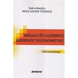 Inegalitati algebrice abordate trigonometric - Nelu Lucian Tutescu, editura Sitech