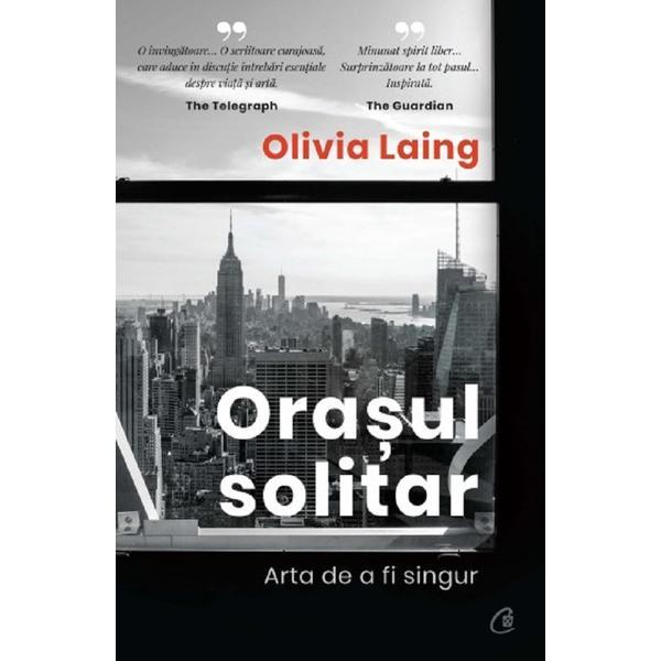 Orasul solitar. arta de a fi singur - olivia laing, editura curtea veche