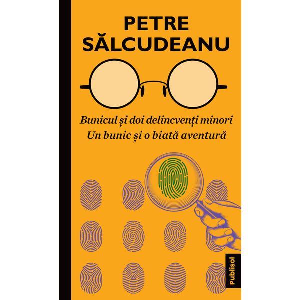 Bunicul si doi delincventi minori + Un bunic si o biata aventura - Petre Salcudeanu