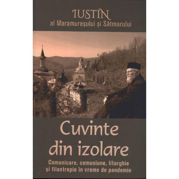 Cuvinte din izolare - Iustin al Maramuresului si Satmarului, editura Lumea Credintei