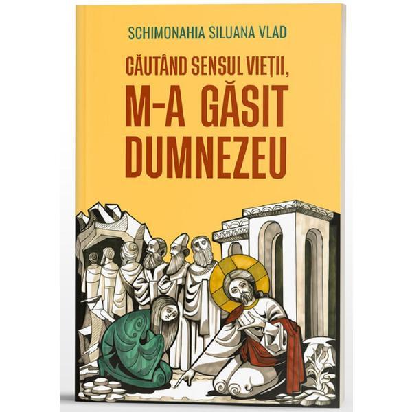 Cautand sensul vietii, m-a gasit Dumnezeu - Siluana Vlad, editura Doxologia