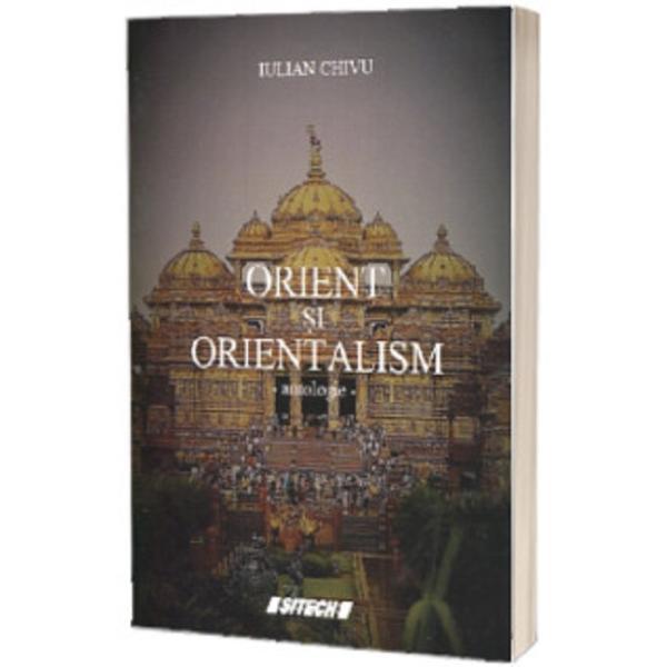 Orient si orientalism - Iulian Chivu, editura Sitech
