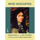 Dioptrica si Meteorii. Eseuri la Discurs despre metoda - Rene Descartes, editura Emia