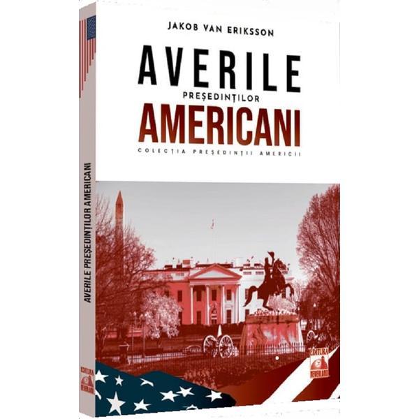 Presedintii americani. Averile presedintilor americani - Jakob Van Eriksson, editura Neverland