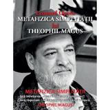 Metafizica simplitatii lui Theophil Magus - Leonard Oprea, editura Eikon