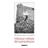 Mijloace nefaste de supravietuire - Mihaela Pascu-Oglinda, editura Eikon