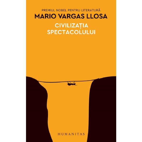 Civilzatia spectacolului - mario vargas llosa, editura humanitas