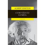Cum vad eu lumea - Albert Einstein, editura Humanitas