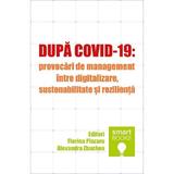 Dupa Covid-19: Provocari de management intre digitalizare, sustenabilitate si rezilienta - Florina Pinzaru, Alexandra Zbuchea, editura Tritonic