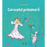 Caruselul primaverii - Irina Nechit, editura Prut