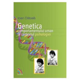 Genetica comportamentului uman in contextul psihologiei - Ioan Dabala, editura Ecou