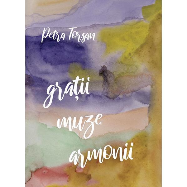 Gratii. muze. armonii - petra torsan, editura casa de pariuri literare