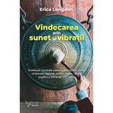 Vindecarea prin sunet si vibratii - Erica Longdon, editura For You