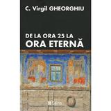 De la ora 25 la ora eterna - C. Virgil Gheorghiu, editura Sens