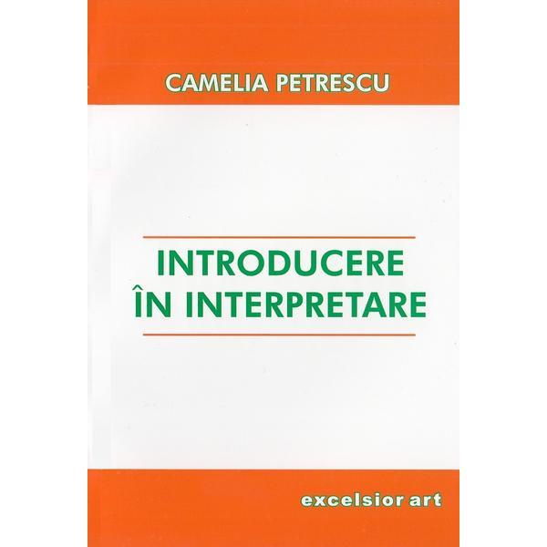 Introducere in interpretare - camelia petrescu