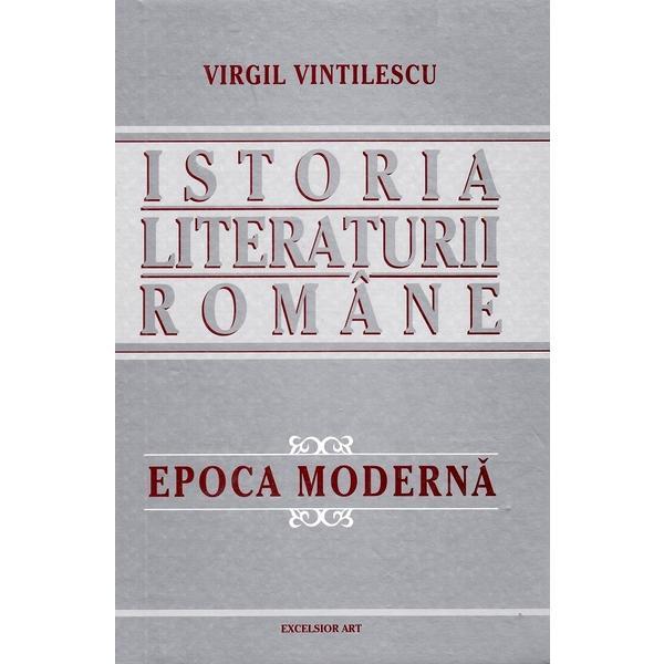 Istoria literaturii romane. epoca moderna - virgil vintilescu