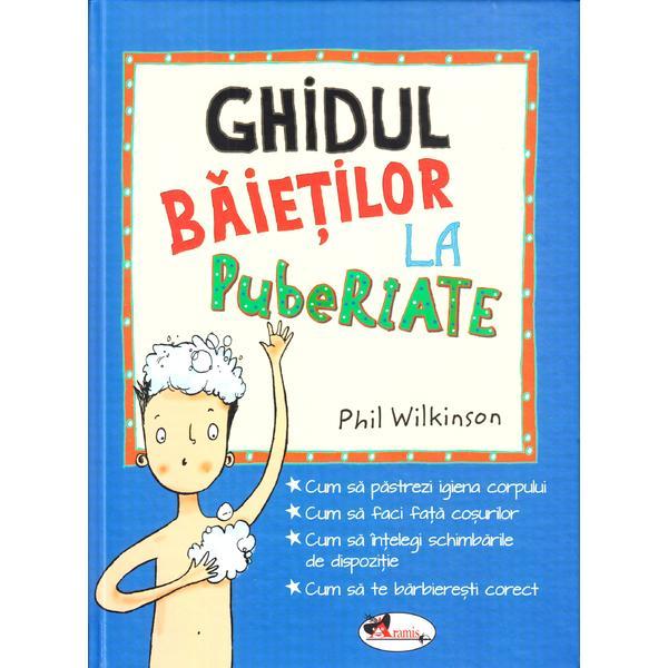 Ghidul baietilor la pubertate - phil wilkinson, editura aramis