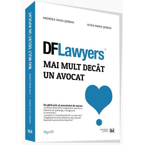 DFLawyers. Mai mult decat un avocat - Andreea Oana Serban, Alina Maria Serban, editura Universul Juridic