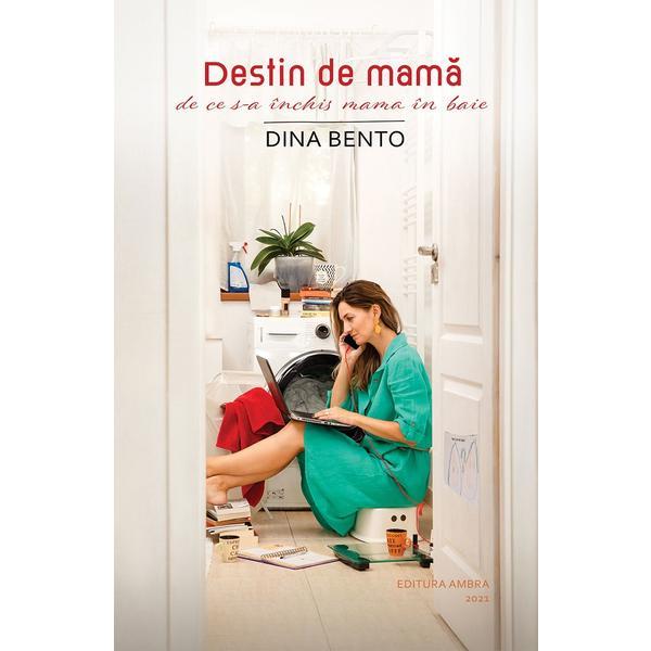 Destin de mama. de ce s-a inchis mama in baie - Dina Bento