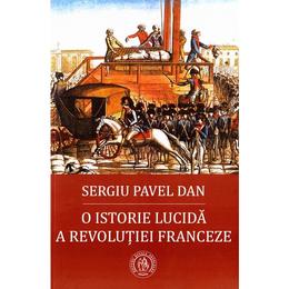 O istorie lucida a Revolutiei Franceze - Sergiu Pavel Dan, editura Scoala Ardeleana