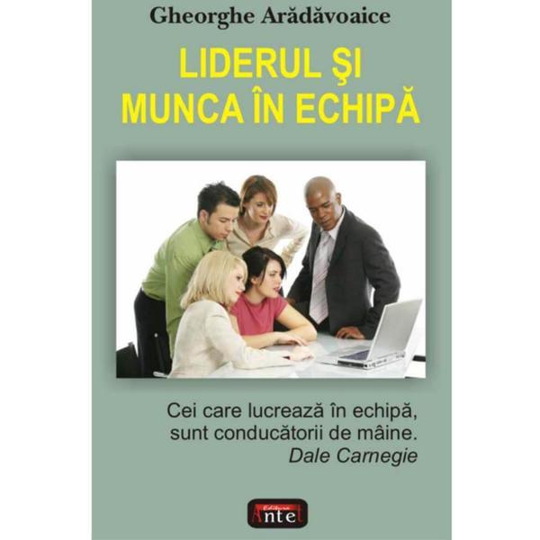 Liderul si munca in echipa - Gheorghe Aradavoaice, editura Antet