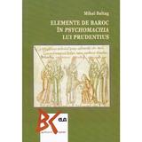 Elemente de baroc in psychomachia lui Prudentius - Mihai Baltag, editura Universitatea De Vest