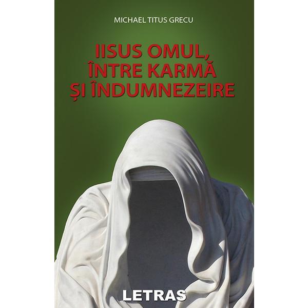 Iisus omul, intre karma si indumnezeire - michael titus grecu