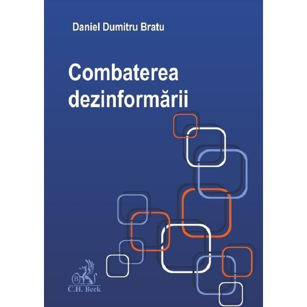 Combaterea dezinformarii - Daniel Dumitru Bratu, editura C.h. Beck