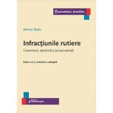 Infractiunile rutiere. Comentarii, doctrina si jurisprudenta - Adrian Radu, editura Hamangiu