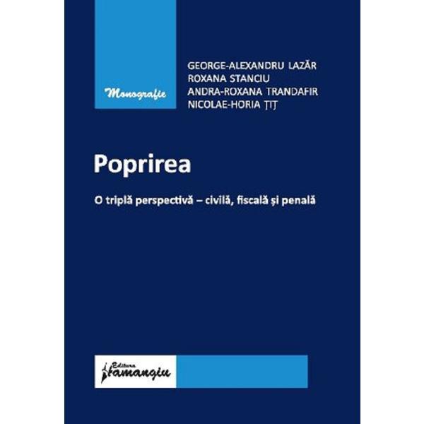 Poprirea. o tripla perspectiva: civila, fiscala si penala - george-alexandru lazar, roxana stanciu, andra roxana trandafir, nicolae horia tit, editura hamangiu