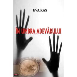 In umbra adevarului - Eva Kas, editura Antet