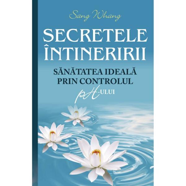 Secretele intineririi. Sanatatea ideala prin controlul ph-ului - Sang Whang, editura All