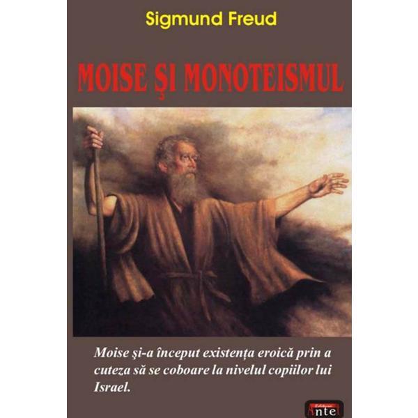 Moise si monoteismul - sigmund freud, editura antet