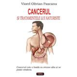 Cancerul si tratamentele lui naturiste - Viorel Olivian Pascanu, editura Antet