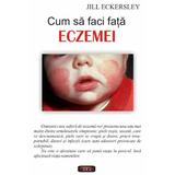 Cum sa faci fata eczemei - Jill Eckersley, editura Antet