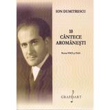 10 cantece aromanesti pentru voce si pian - Ion Dumitrescu, editura Grafoart