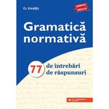 Gramatica normativa. 77 de intrebari. 77 de raspunsuri ed.2021 - G. Gruita