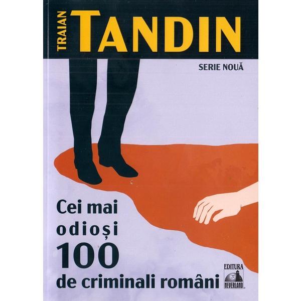 Cei mai odiosi 100 de criminali romani - traian tandin