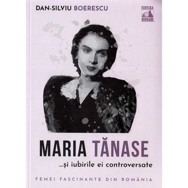 Maria tanase si iubirile ei controversate - dan-silviu boerescu