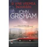 Si vine vremea indurarii - John Grisham, editura Rao