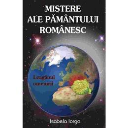 Mistere ale pamantului romanesc - isabela iorga, editura antet
