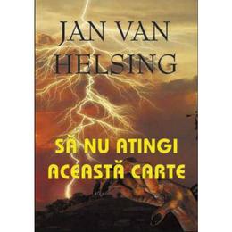 Sa nu atingi aceasta carte - jan van helsing, editura antet