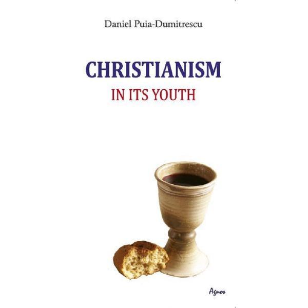 Christianism in its youth - daniel puia-dumitrescu, editura agnos