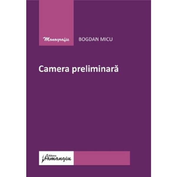 Camera preliminara - Bogdan Micu, editura Hamangiu