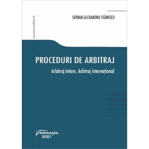 Proceduri de arbitraj. Arbitraj intern. Arbitraj international - Serban-Alexandru Stanescu, editura Hamangiu