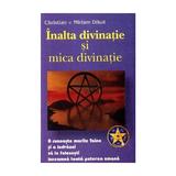 Inalta divinatie si mica divinatie - Christian si Miriam Dikol, editura Antet