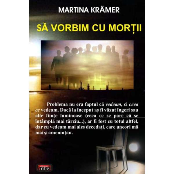 Sa vorbim cu mortii - martina kramer, editura antet